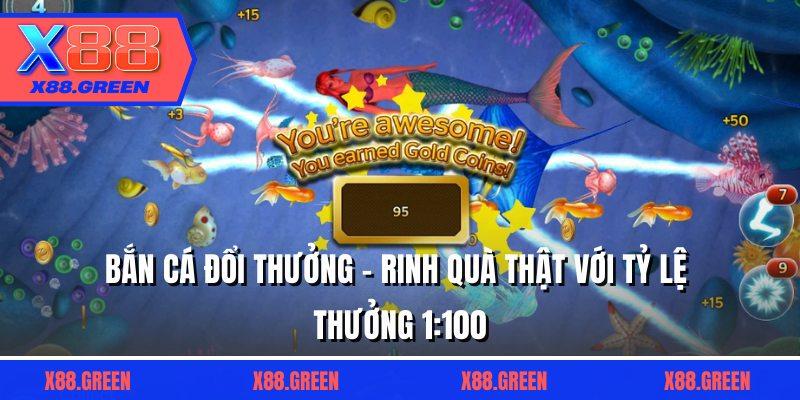 Bắn Cá Đổi Thưởng - Rinh Quà Thật Với Tỷ Lệ Thưởng 1:100