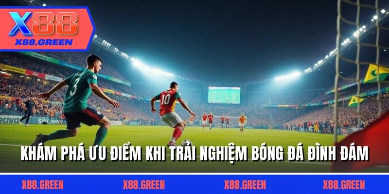 Khám phá ưu điểm khi trải nghiệm bóng đá đình đám